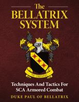 The Bellatrix System: Techniques And Tactics For SCA Armored Combat 1944602232 Book Cover