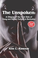The Unspoken: A Glimpse of the Dark Side of Gang and Street Culture in Barbados B0C9244PH3 Book Cover