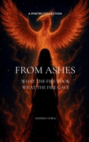 From Ashes What the fire took, what the fire gave 9373147293 Book Cover