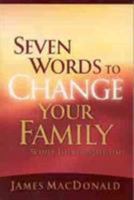 Seven Words to Change Your Family While There's Still Time 0802434401 Book Cover