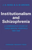 Institutionalism and Schizophrenia: A Comparative Study of Three Mental Hospitals 1960-1968 052111280X Book Cover