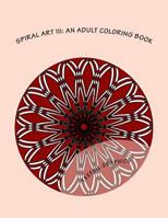 Spiral Art III: An Adult Coloring Book 1979432503 Book Cover