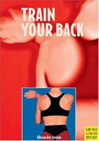 Train Your Back: Versatile Exercises for a Healthy Back 1841260738 Book Cover