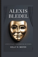 ALEXIS BLEDEL: A Story of Talent, Transformation, and Triumph B0FRMVY4DL Book Cover
