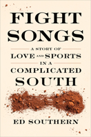 Fight Songs: A Story of Love and Sports in a Complicated South 1949467694 Book Cover