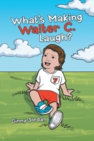 What’s Making Walter C. Laugh? 1483464636 Book Cover