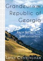 Grandeur in the Republic of Georgia: From Signagi to Stepantsminda 1946732877 Book Cover