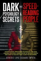 Dark Psychology Secrets & Speed - Reading People (2in1): Manipulation, persuasion techniques, and mind control methods. Learn the art of reading people and how to analyze them. Guide for beginners 170241728X Book Cover