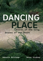 Dancing Place: Scoring the City, Scoring the Shore 1835951872 Book Cover