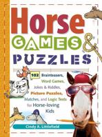 Horse Games & Puzzles for Kids: 102 Brainteasers, Word Games, Jokes & Riddles, Picture Puzzlers, Matches & Logic Tests for Horse-Loving Kids 1580175384 Book Cover