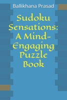 Sudoku Sensations: A Mind-Engaging Puzzle Book B0CM9VYL9F Book Cover