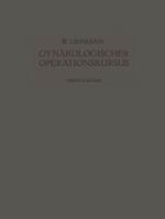 Der Gynakologische Operationskursus: Mit Besonderer Berucksichtigung Der Operations-Anatomie . Der Operations-Pathologie . Der Operations-Bakteriologie Und Der Fehlerquellen 3642900445 Book Cover