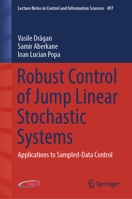 Robust Control of Jump Linear Stochastic Systems: Applications to Sampled-Data Control (Lecture Notes in Control and Information Sciences, 497) 3031840690 Book Cover