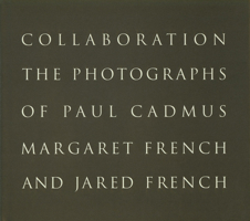 Collaboration: The Photographs of Paul Cadmus, Margaret French, and Jared French 0942642414 Book Cover