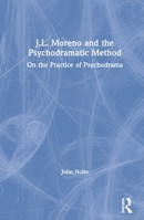 J.L. Moreno and the Psychodramatic Method: On the Practice of Psychodrama 0367225654 Book Cover