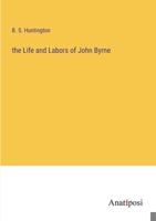 The Life and Labors of John Byrne 3382199807 Book Cover