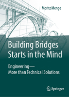 Building Bridges Starts in the Mind: Engineering - More than Technical Solutions 3658442344 Book Cover