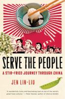 Serve the People: A Stir-Fried Journey Through China 0156033747 Book Cover
