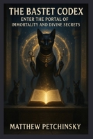 The Bastet Codex: Unlocking the Goddess's Magickal Secrets (Apophis Magick) B0DZQ7DR69 Book Cover