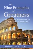 The Nine Principles of Greatness: A Leader's Transformative Guide to Create the Next Great Company 1663275629 Book Cover