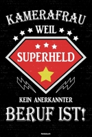 Kamerafrau weil Superheld kein anerkannter Beruf ist! Notizbuch: Kamerafrau Journal DIN A5 liniert 120 Seiten Geschenk 1677228776 Book Cover