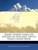 Short Stories from the History of England. [With] Home-Lesson Book 1145242545 Book Cover