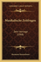 Musikalische Zeitfragen: Zehn Vortrage (1908) 1168053390 Book Cover