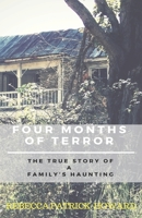 Four Months of Terror: The True Story of a Family's Haunting 1500265888 Book Cover