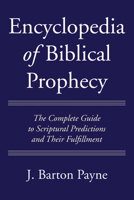 Encyclopedia of Biblical Prophecy: The Complete Guide to Scriptural Predictions and Their Fulfillment 0060664762 Book Cover