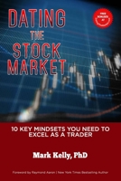 DATING THE STOCK MARKET: 10 Key Mindsets You Need to Excel as a Trader B088455H8Y Book Cover