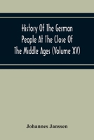 History of the German people at the close of the Middle Ages; Volume 15 9354215483 Book Cover