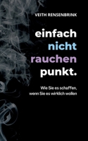 einfach nicht rauchen punkt.: Wie Sie es schaffen, wenn Sie es wirklich wollen. 3756212858 Book Cover