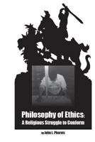 Philosophy of Ethics: : A Religious Struggle to Conform 1494215462 Book Cover
