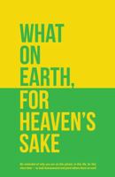 What on Earth, for Heaven's Sake 149080210X Book Cover