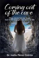 COMING OUT OF THE CAVE: They declared me dead, but GOD brought me back to life B0GVS6LFLG Book Cover