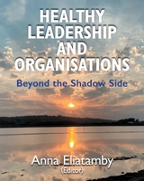 Healthy Leadership and Organisations: Beyond the Shadow Side 1912680696 Book Cover