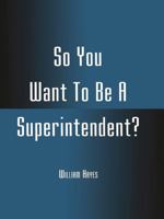 So You Want to Be a Superintendent? 0810839296 Book Cover