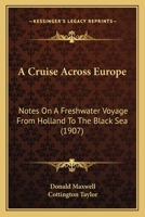 A Cruise Across Europe: Notes On a Freshwater Voyage from Holland to the Black Sea - Primary Source Edition 1165271176 Book Cover