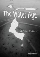 The Water Age & Other Fictions 099549021X Book Cover