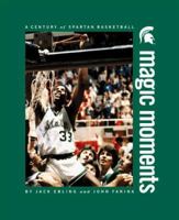 Magic Moments: A Century of Spartan Basketball 1886947414 Book Cover