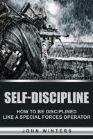 Self-Discipline: How To Build Special-Forces Self-Discipline 1533060851 Book Cover