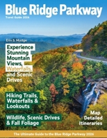 BLUE RIDGE PARKWAY 2026: Journey Through America’s Most Scenic Drive – Breathtaking Overlooks, Hidden Trails, Charming Mountain Towns, and Unforgettable Adventures Along the Appalachian Highlands B0FR1BRYQ6 Book Cover