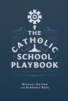 The Catholic School Playbook 1685782086 Book Cover