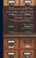 Catalogue of the Valuable Library of the Late George Gebbie, Esq. of Philadelphia ...: To Be Sold ... Nov. 20th, 21st and 22d, 1894 ... 1013733479 Book Cover