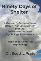Ninety Days of Shelter: A Quarterly Companion to Better Than Anticipated and the Resilience-Centered Psychology Framework B0HBKX11TR Book Cover