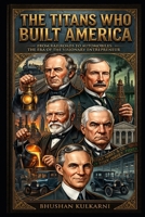 The Titans Who Built America B0FW3MQHF4 Book Cover