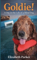 Goldie!: A Day in the life of a Blind Dog 1790830621 Book Cover