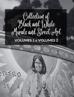 Collection of Black and White Murals and Street Art - Volumes 1 and 2: Two Photographic Books on Urban Art and Culture B0CRTBTNTM Book Cover