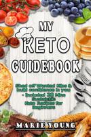 My KETO Guidebook: Shed off Wanted Kilos and build confidence in you - included 20 mins Sustainable Keto Recipes for Beginners 1074443667 Book Cover