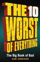 The 10 Worst of Everything: The Big Book of Bad 1645171604 Book Cover